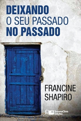Deixando O Seu Passado no Passado by Shapiro, Francine