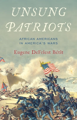 Unsung Patriots: African Americans in America's Wars by Bétit, Eugene Defriest