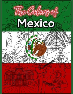 The Colors of Mexico: a Coloring Book that Features the Culture of Mexico by Parker, Logan