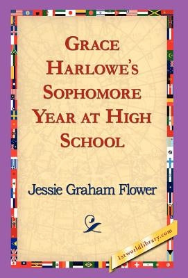 Grace Harlowe's Sophomore Year at High School by Flower, Jessie Graham