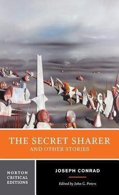 The Secret Sharer and Other Stories: A Norton Critical Edition by Conrad, Joseph