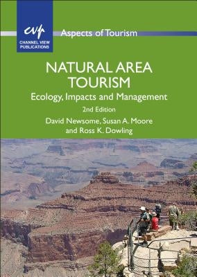 Natural Area Tourism: Ecology, Impacts and Management by Newsome, David