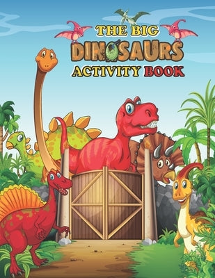 The big Dinosaurs Activity Book: For Kids, 60 Including Coloring and Activities, Dot-to-Dots, Spot the Difference, Pictures to Color, Puzzle Fun, Maze by Rahman, Naim
