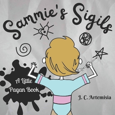 Sammie's Sigils: A Little Pagan Book by Artemisia, J. C.