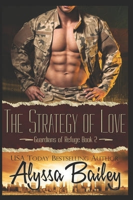 The Strategy of Love: (Guardians of Refuge Book 2) by Bailey, Alyssa