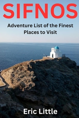 Sifnos: Adventure List of the Finest Places to Visit by Little, Eric