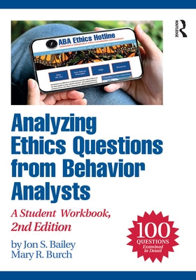 Analyzing Ethics Questions from Behavior Analysts: A Student Workbook by Bailey, Jon S.