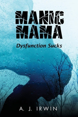 Manic Mama: Dysfunction Sucks by A J Irwin