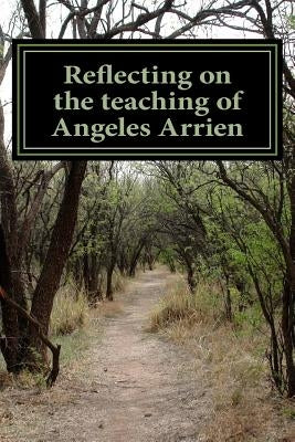 Reflecting on the teaching of Angeles Arrien: From A to Z by Eliason, Mickey