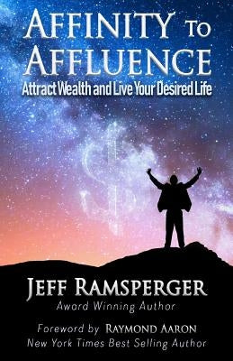 Affinity To Affluence: Attract Wealth and Live Your Desired Life by Aaron, Raymond