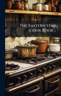 The Eastern Star Cook Book .. by Anonymous
