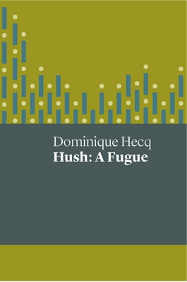 Hush: A Fugue by Hecq, Dominique