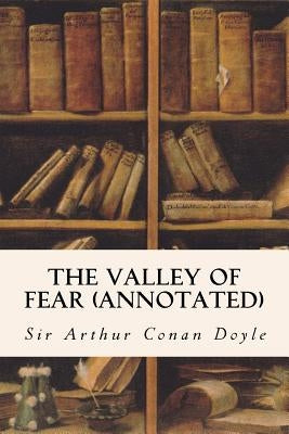 The Valley of Fear (annotated) by Conan Doyle, Sir Arthur