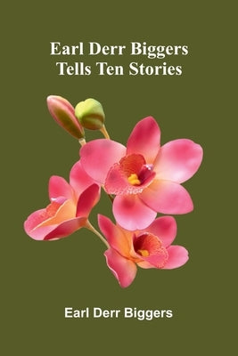 Earl Derr Biggers Tells Ten Stories by Derr Biggers, Earl