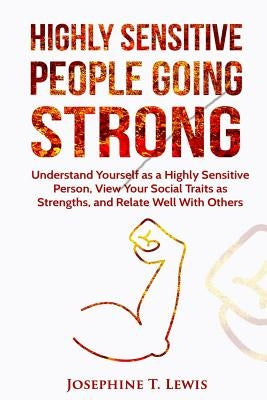 Highly Sensitive People: Going Strong - A guide on understanding yourself as a highly sensitive person and how to turn your traits into strengt by Lewis, Josephine T.