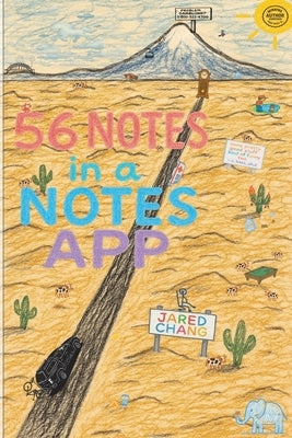 56 Notes in a Notes App by Chang, Jared