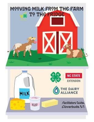 Mooving Milk from Farm to Fridge: Facilitator's Guide by North Carolina State University 4-H