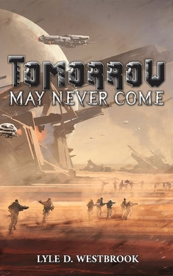 Tomorrow May Never Come by Westbrook, Lyle D.