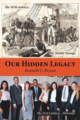 Our Hidden Legacy by Bryant, Kenneth C.