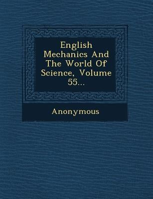 English Mechanics and the World of Science, Volume 55... by Anonymous