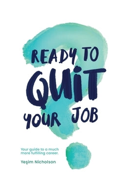 Ready to quit your job?: Your guide to a much more fulfilling career by Nicholson