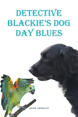 Detective Blackie's Dog Day Blues by Shirley, Anne
