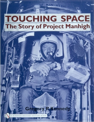 Touching Space: The Story of Project Manhigh by Kennedy, Gregory P.