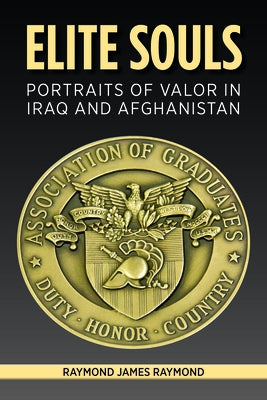 Elite Souls: Portraits of Valor in Iraq and Afghanistan by Raymond, Ray