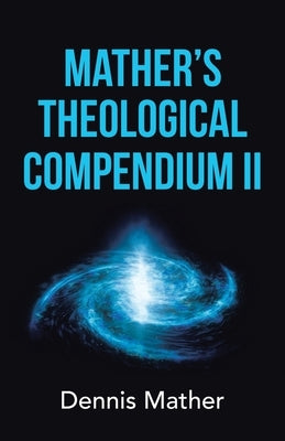 Mather's Theological Compendium Ii by Mather, Dennis