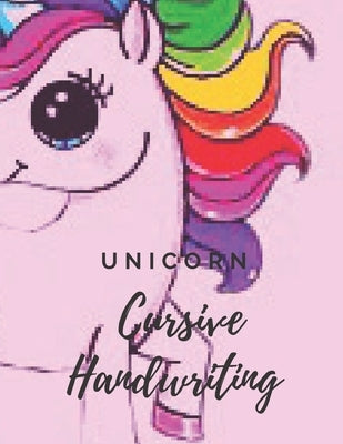 Unicorn Cursive Handwriting Workbook: Learn, Practice and Master the Penmanship of Cursive Handwriting with Inspiring and Motivational Poems Quotes. C by Creation, Aj