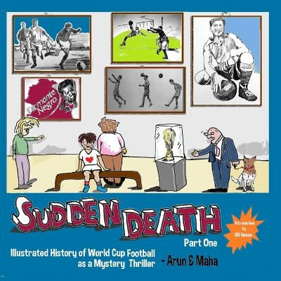 Sudden Death Part 1: Illustrated History of World Cup Football as a Mystery Thriller by Maha