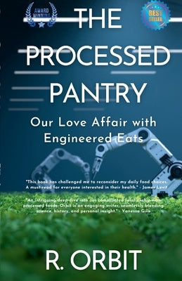 The Processed Pantry: Our Love Affair with Engineered Eats by Orbit, Robbie