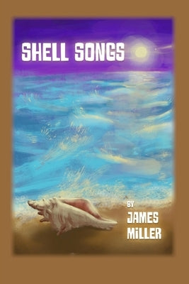 Shell Songs by Miller, James