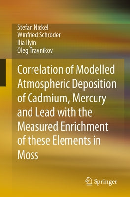 Correlation of Modelled Atmospheric Deposition of Cadmium, Mercury and Lead with the Measured Enrichment of These Elements in Moss by Nickel, Stefan