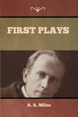 First Plays by Milne, A. A.