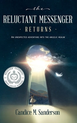 The Reluctant Messenger Returns: An Unexpected Adventure into the Angelic Realm by Sanderson, Candice M.