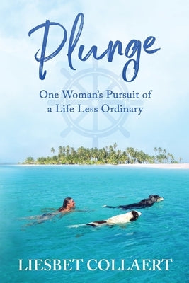 Plunge: One Woman's Pursuit of a Life Less Ordinary by Collaert, Liesbet