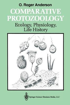 Comparative Protozoology: Ecology, Physiology, Life History by Anderson, Orvil Roger