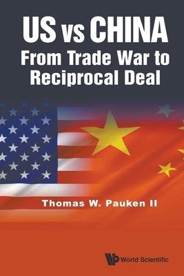Us Vs China: From Trade War to Reciprocal Deal by Pauken II, Thomas Weir