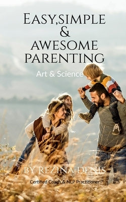 Easy, Simple & Awesome Parenting by Denis, Rezina
