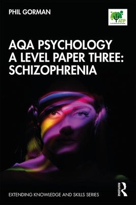 AQA Psychology A Level Paper Three: Schizophrenia by Gorman, Phil