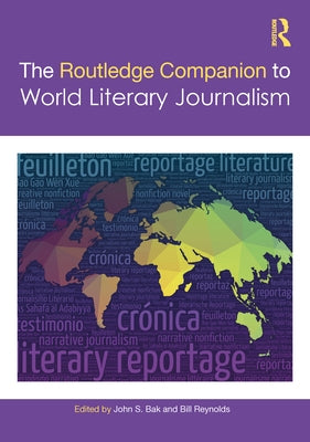 The Routledge Companion to World Literary Journalism by Bak, John S.