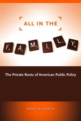 All in the Family: The Private Roots of American Public Policy by Strach, Patricia