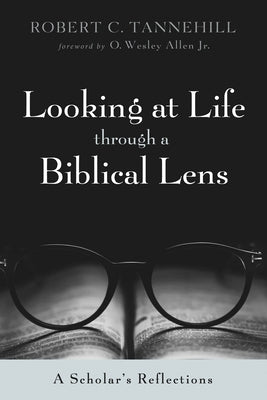 Looking at Life through a Biblical Lens by Tannehill, Robert C.