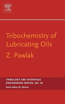 Tribochemistry of Lubricating Oils: Volume 45 by Pawlak, Zenon