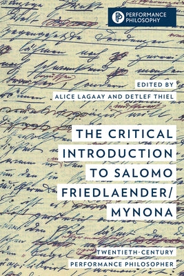 The Critical Introduction to Salomo Friedlaender/Mynona: Twentieth-Century Performance Philosopher by Lagaay, Alice