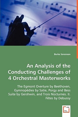 An Analysis of the Conducting Challenges of 4 Orchestral Masterworks by Sorenson, Burke