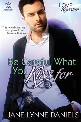 Be Careful What You Kiss For by Daniels, Jane Lynne