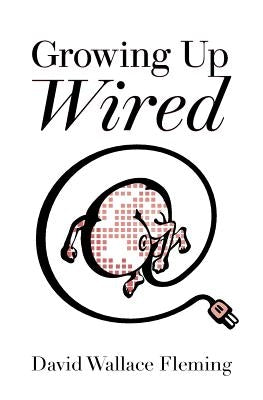 Growing up Wired by Fleming, David Wallace