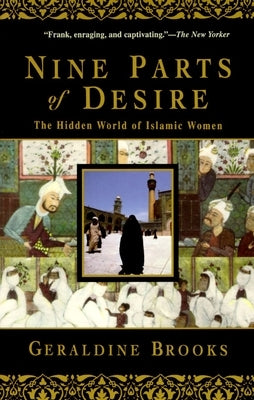 Nine Parts of Desire: The Hidden World of Islamic Women by Brooks, Geraldine